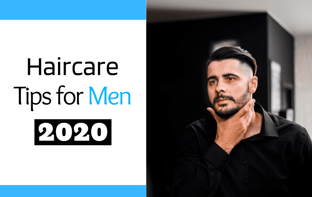 Must-Follow Hair Care Tips for Men 2020