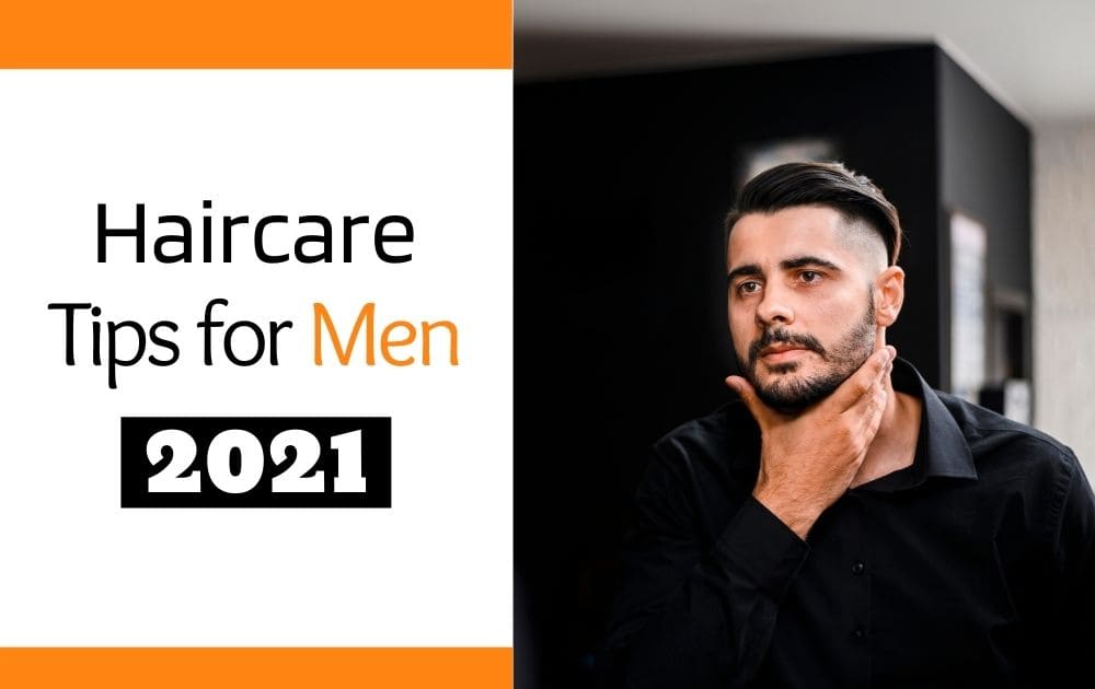 New Hair Care Tips for Men 2021